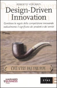 Design-Driven innovation. Cambiare le regole della competizione innovando radicalmente il significato dei prodotti e dei servizi Business, Finance & Career