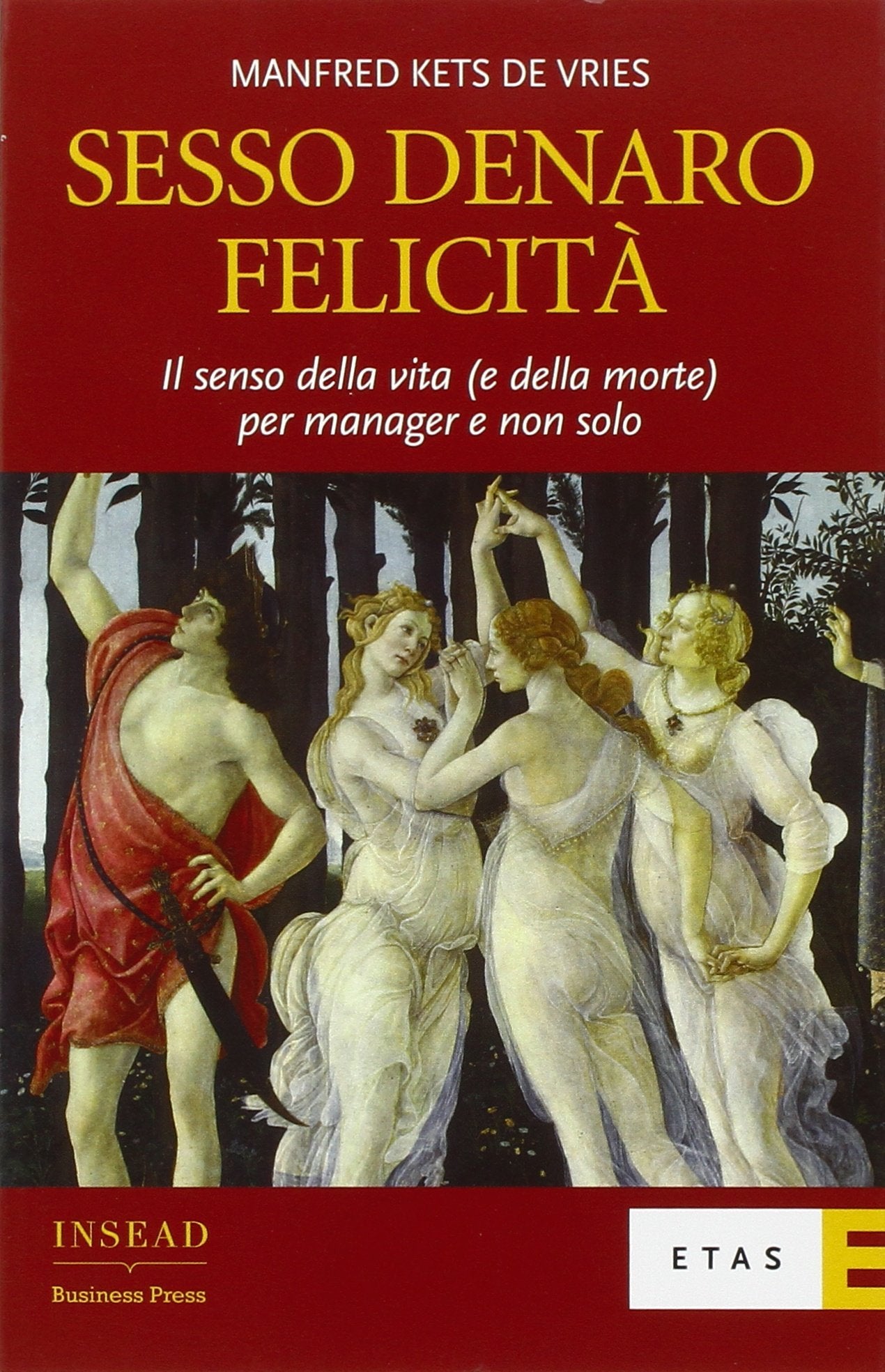 Sesso, denaro, felicità. Il senso della vita (e della morte) per manager e non solo (ETAS Management) Business, Finance & Career