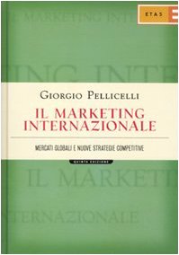 Il marketing internazionale. Mercati globali e nuove strategie competitive (ETAS Marketing e vendite) Business, Finance & Career