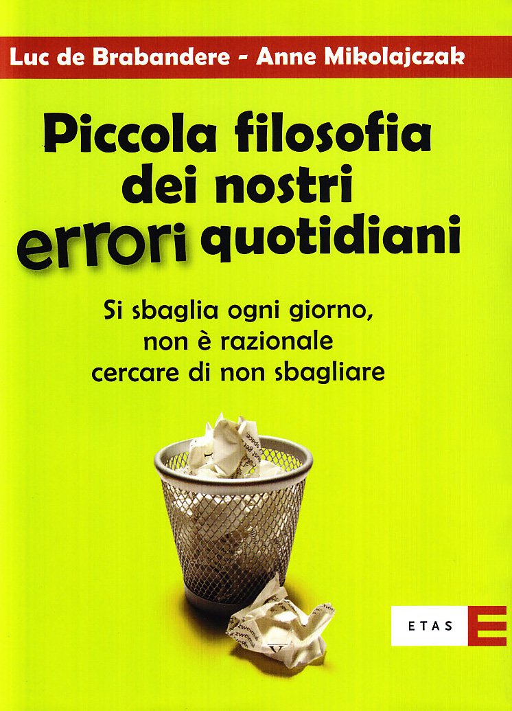 Piccola filosofia dei nostri errori quotidiani. Si sbaglia ogni giorno. Non è razionale cercare di non sbagliare book