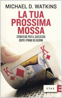 La tua prossima mossa. Strategie per il successo dopo i primi 90 giorni book