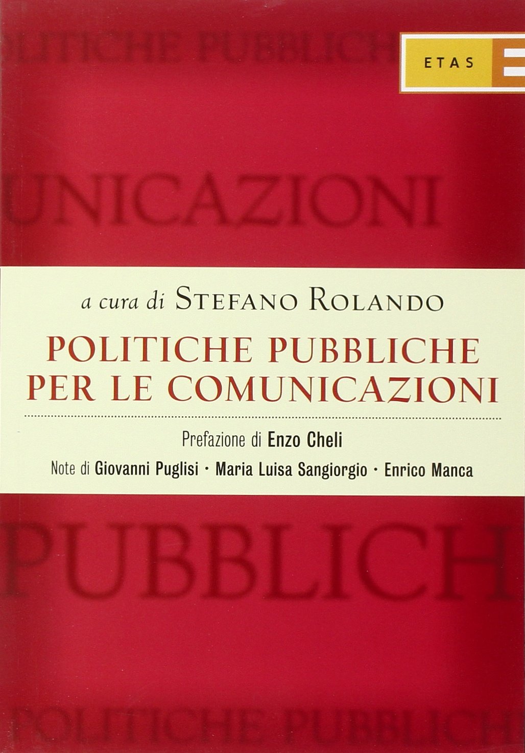 Politiche pubbliche per le comunicazioni. TV, TLC editoria: competenze istituzionali, dinamiche legislative, posizionamento degli interessi book