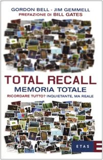 Total Recall. Memoria totale. Ricordare tutto? Inquietante, ma reale (ETAS Economia) Media & Communication
