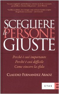Scegliere le persone giuste. Perché è così importante. Perché è così difficile. Come vincere la sfida book