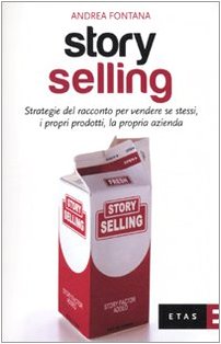 Story selling. Strategie del racconto per vendere se stessi, i propri prodotti, la propria azienda book