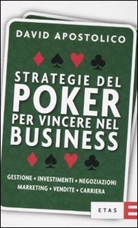 Strategie del poker per vincere nel business. Gestione, investimenti, negoziazioni, marketing, vendite, organizzazione (ETAS Management) Business, Finance & Career