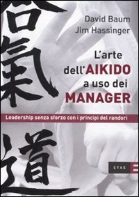 L'arte dell'aikido a uso dei manager. Leadership senza sforzo con i principi del randori (ETAS Management) Business, Finance & Career