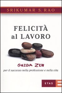 Felicità al lavoro. Guida zen per il successo nella professione e nella vita (ETAS Strumenti) Business, Finance & Career