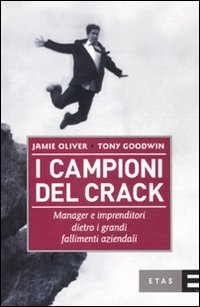I campioni del crack. Manager e imprenditori dietro i grandi fallimenti aziendali book