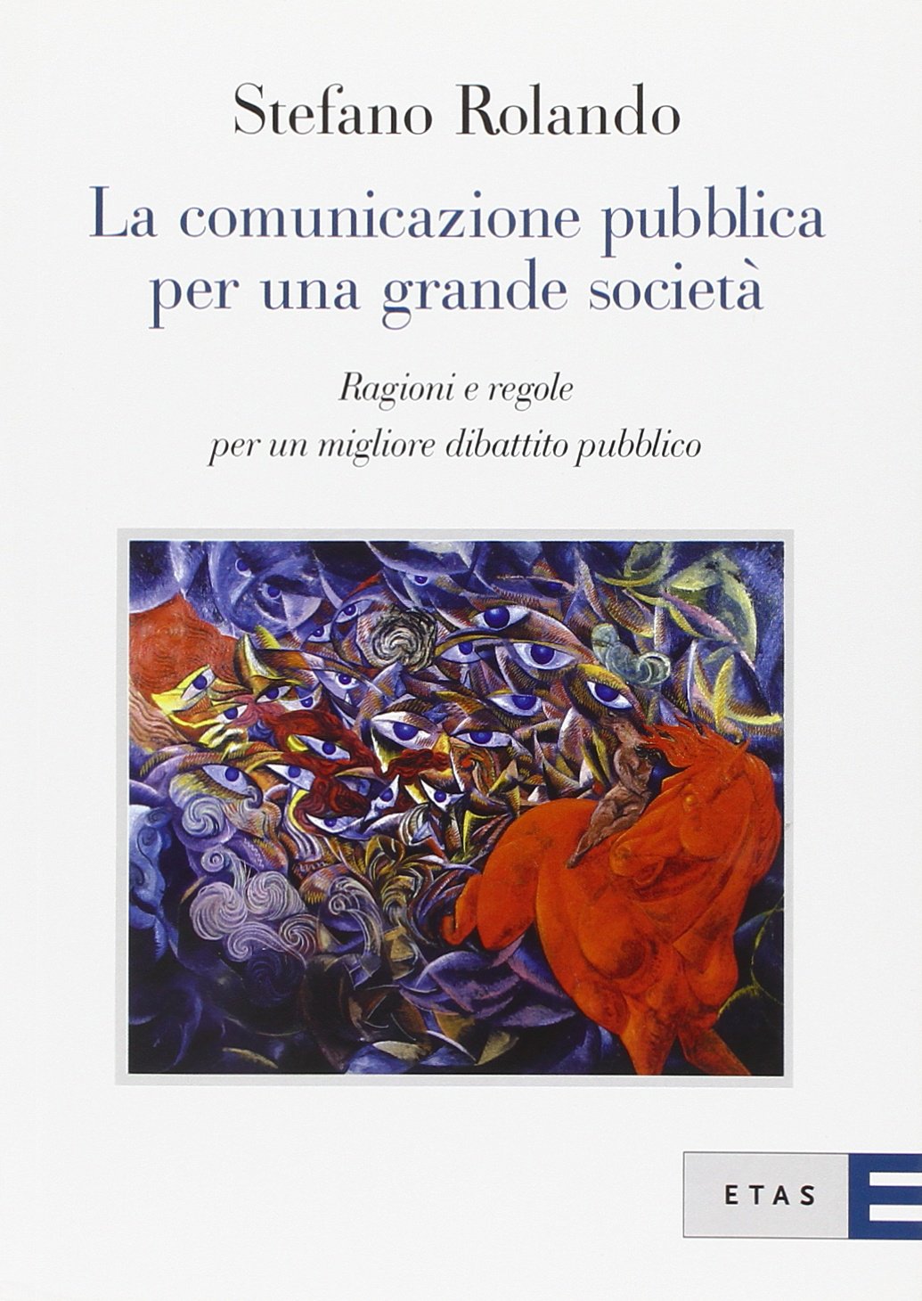La comunicazione pubblica per una grande società. Ragioni e regole per un migliore dibattito pubblico book