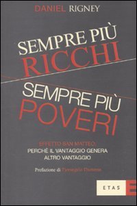 Sempre più ricchi, sempre più poveri. Effetto San Matteo: perché il vantaggio genera altro vantaggio (ETAS Economia e storia economica) Business, Finance & Career