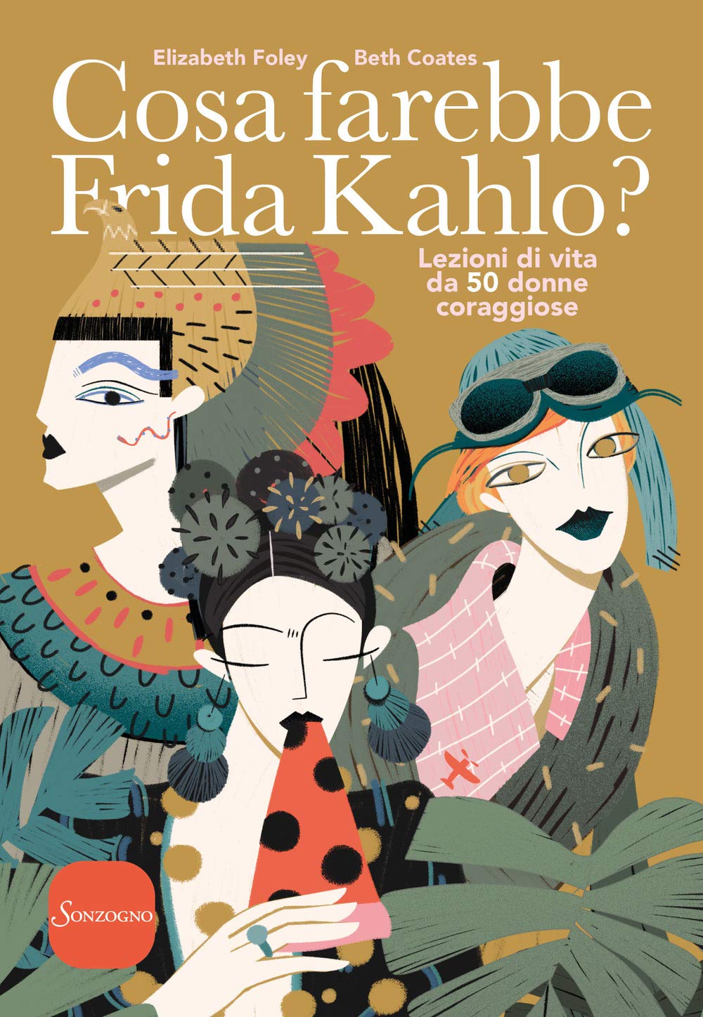 Cosa farebbe Frida Kahlo? Lezioni di vita da 50 donne coraggiose Books
