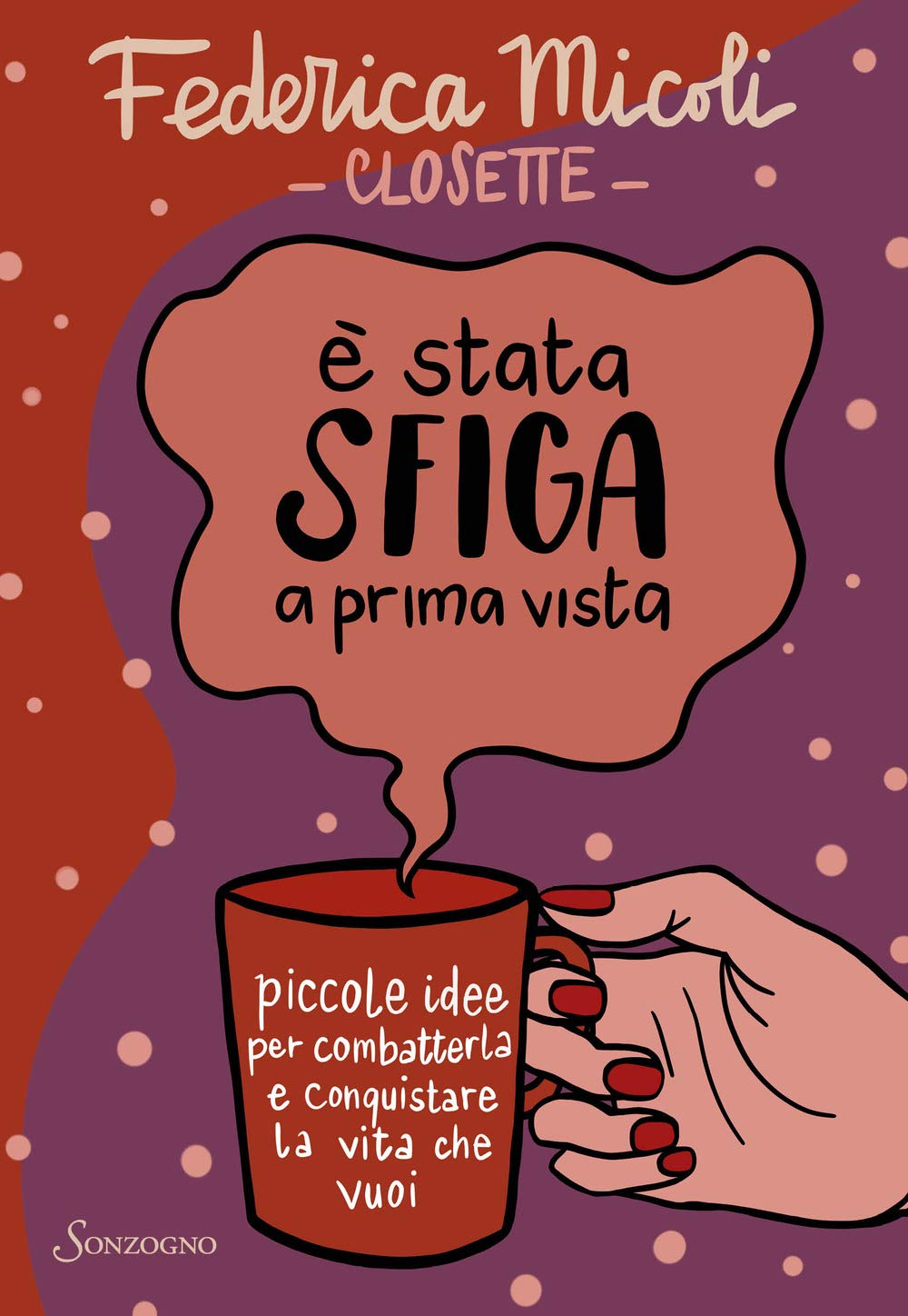 È stata sfiga a prima vista. Piccole idee per combatterla e conquistare la vita che vuoi Art & Literature