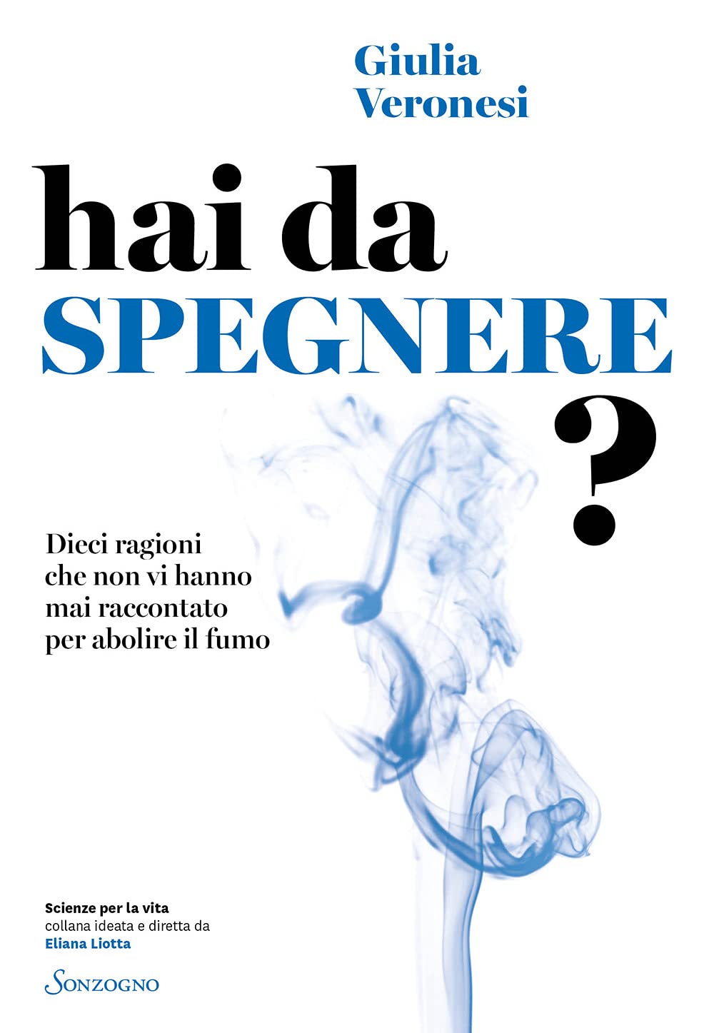 Hai da spegnere? Dieci ragioni che non vi hanno mai raccontato per abolire il fumo Medicine