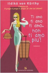 Ti amo, ti amo, ti amo... non ti amo più! (Romanzi) Contemporary literature