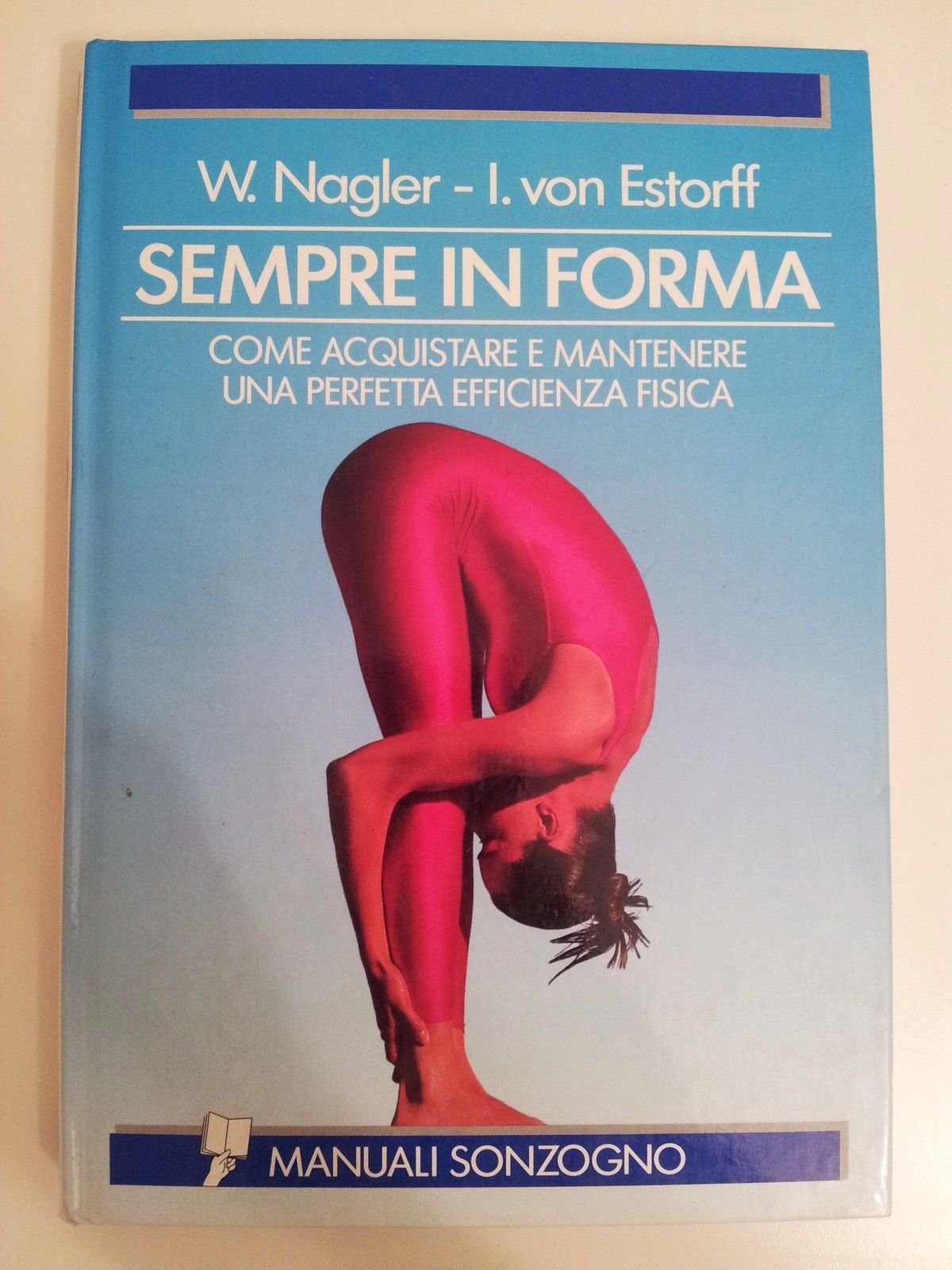 Sempre in forma. Come acquistare e mantenere una perfetta efficienza fisica (Guide e manuali varia) Leisure & Fun