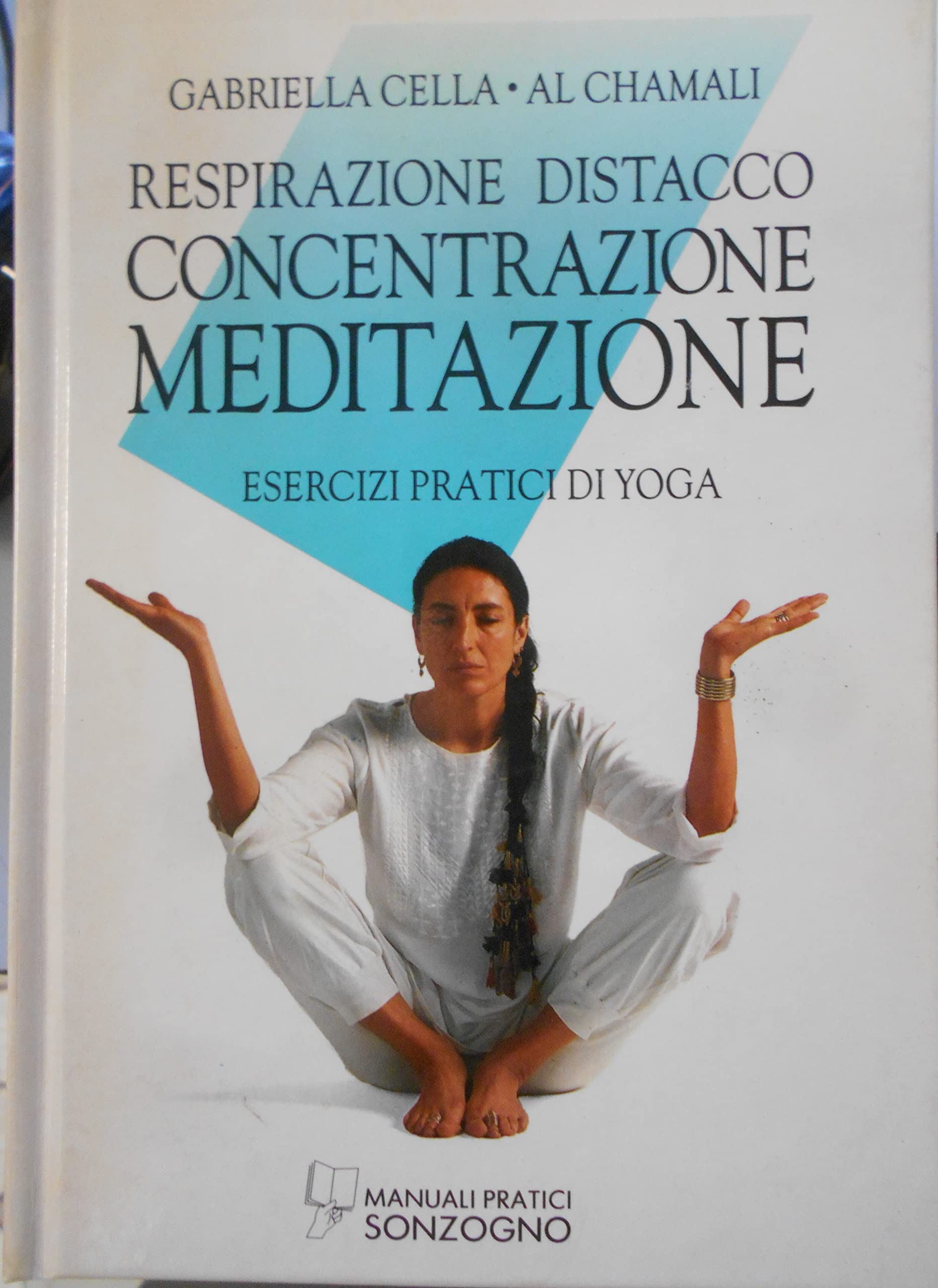Respirazione, distacco, concentrazione, meditazione. Esercizi pratici (Manuali pratici Sonzogno) Books