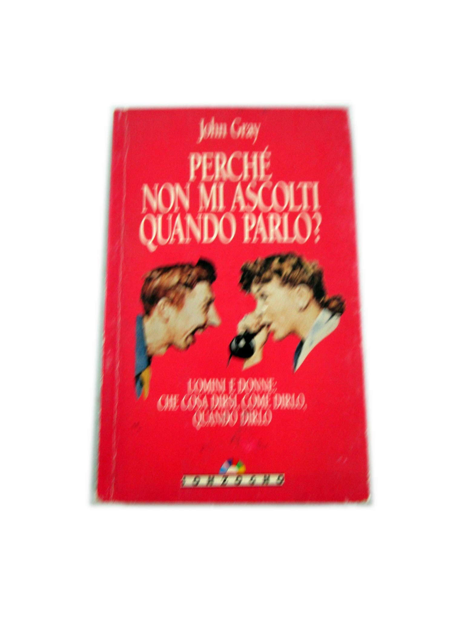 Perché non mi ascolti quando parlo? Uomini e donne: che cosa dirsi, come dirlo, quando dirlo (Gli arcobaleni) Partnership & Love