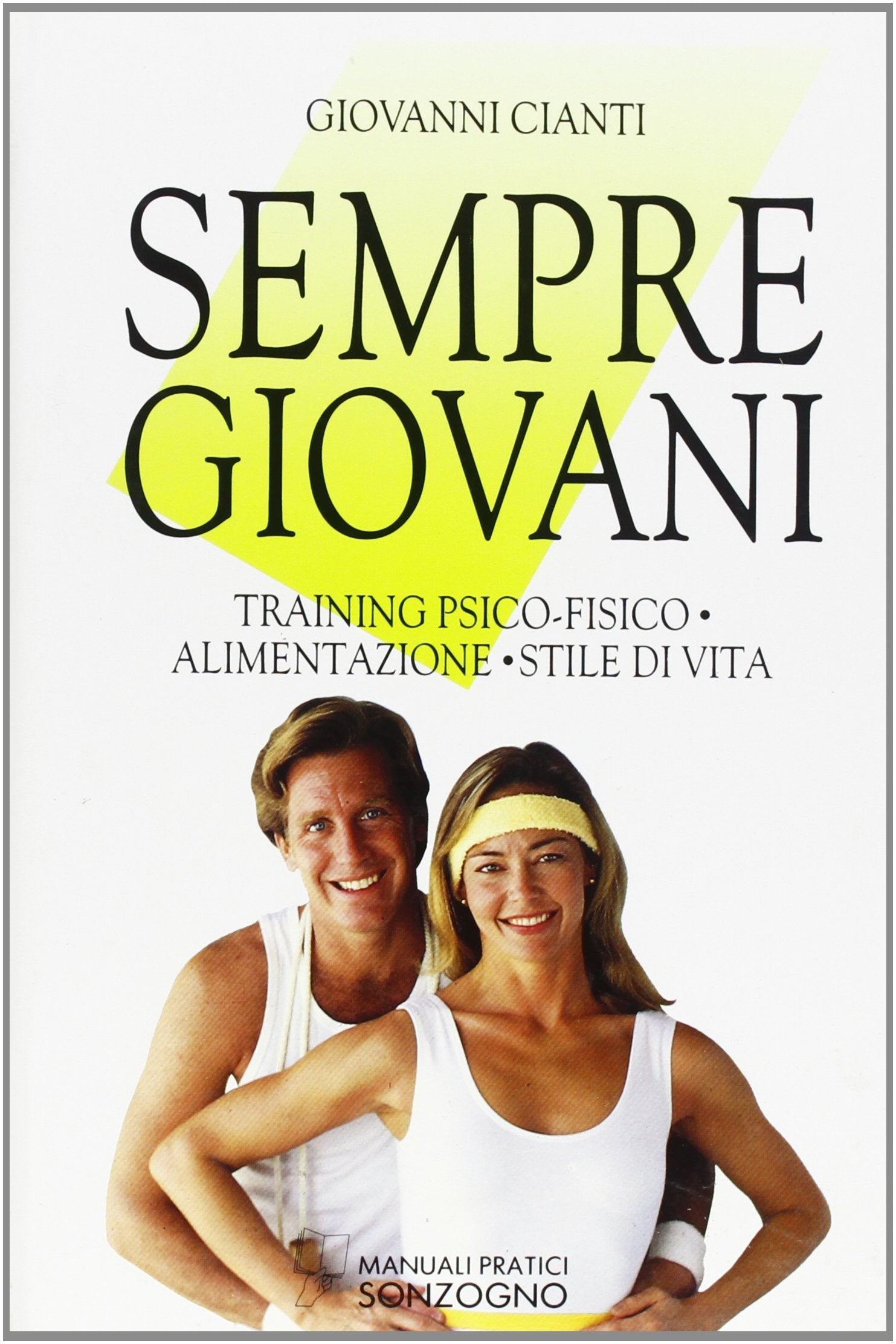 Sempre giovani. Training psico-fisico. Alimentazione. Stile di vita Medicine