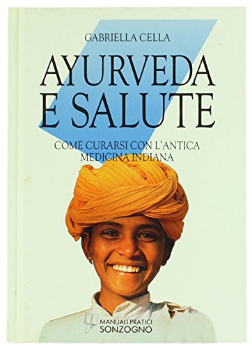 Ayurveda e salute. Come curarsi con l'antica medicina indiana (Manuali pratici Sonzogno) Medicine