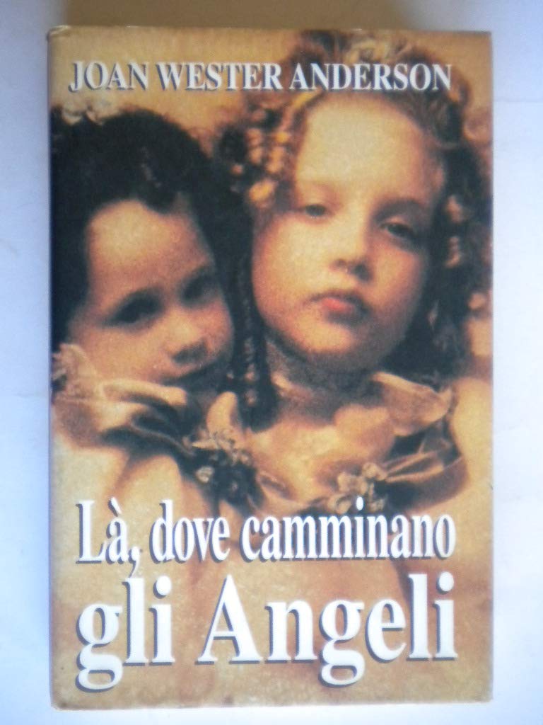 Là, dove camminano gli angeli. Storie vere di incontri celesti Religion & Esotericism