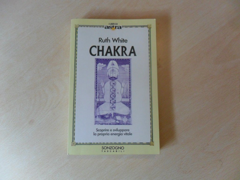 Chakras. Scoprire e sviluppare la propria energia vitale (I libri di Astra) Religion & Esotericism