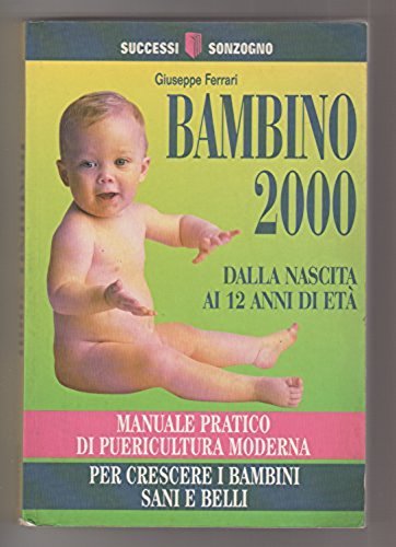 Bambino 2000. Dalla nascita ai 12 anni di età (Successi Sonzogno) Medicine