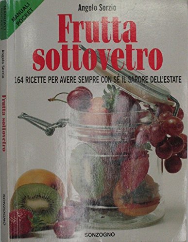 Frutta sottovetro. 164 ricette per avere con sé il sapore dell'estate (Piccoli manuali) Leisure, Home & Garden