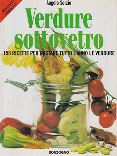 Verdure sottovetro. 185 ricette per gustare tutto l'anno le verdure (Piccoli manuali) Leisure, Home & Garden