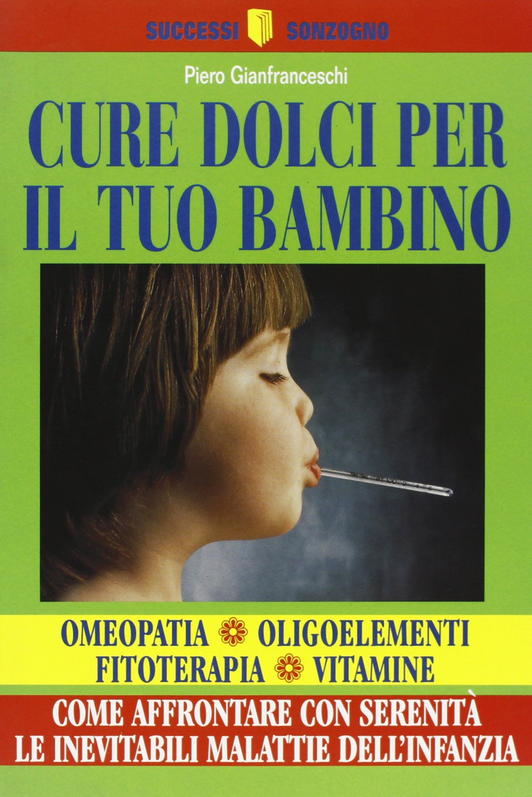 Cure dolci per il tuo bambino. Come affrontare con serenità le inevitabili malattie dell'infanzia (Manuali) Parents & Children