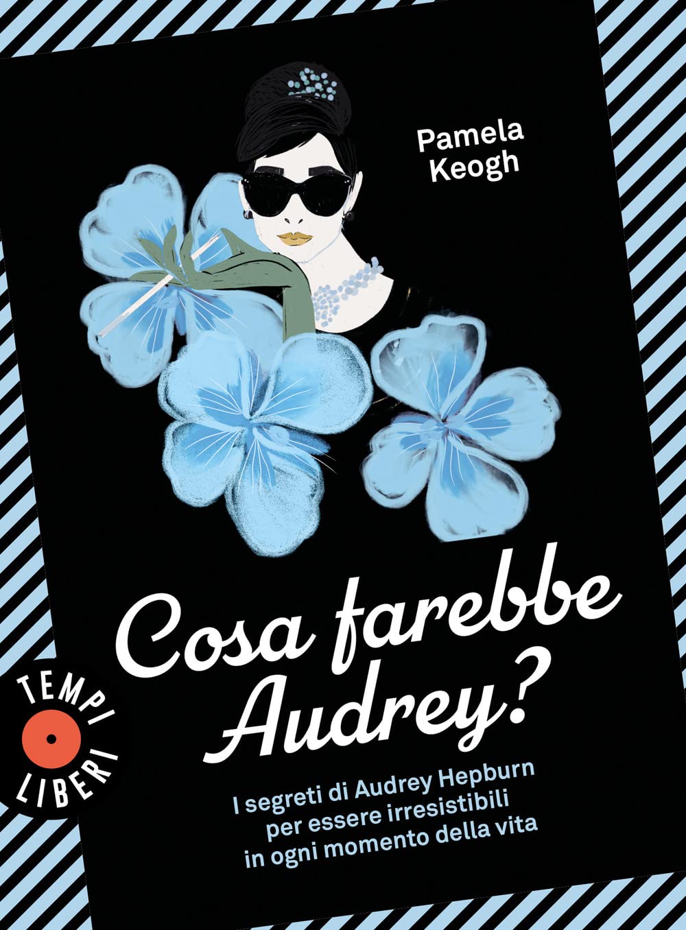 Cosa farebbe Audrey? I segreti di Audrey Hepburn per essere irresistibili in ogni momento della vita book
