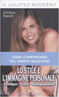 Lo stile e l'immagine personale. Contegno, look, abbigliamento (Il galateo moderno) Leisure, Home & Garden