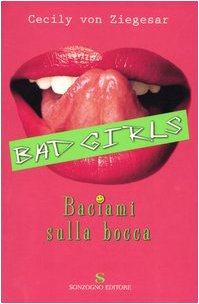 Baciami sulla bocca. Bad girls (Romanzi) Contemporary literature