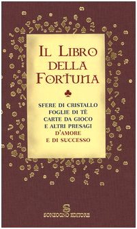 Il libro della fortuna. Sfere di cristallo, foglie di tè, carte da gioco e altri presagi d'amore e di successo Religion & Esotericism