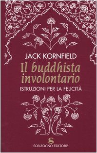 Il buddhista involontario. Istruzioni per la felicità Religion & Esotericism