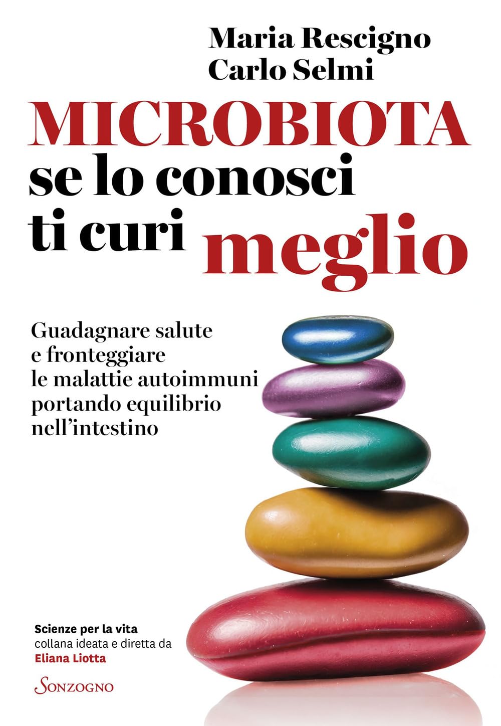 Microbiota, se lo conosci ti curi meglio. Guadagnare salute e fronteggiare le malattie autoimmuni portando equilibrio nell’intestino (Scienze per la vita) Medicine