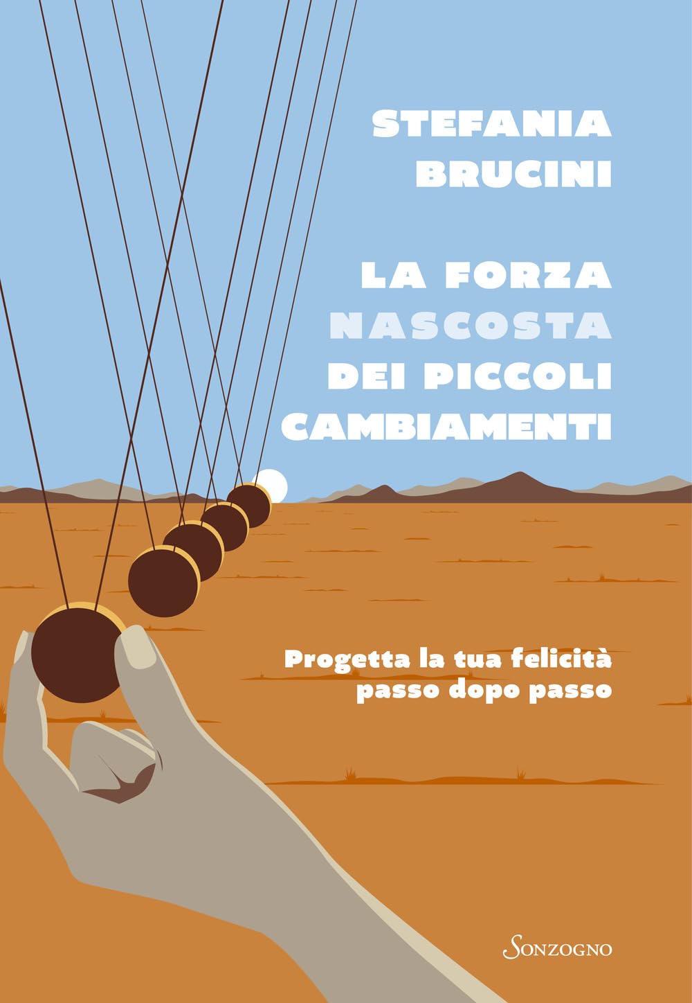 La forza nascosta dei piccoli cambiamenti. Progetta la tua felicità passo dopo passo Lifestyle