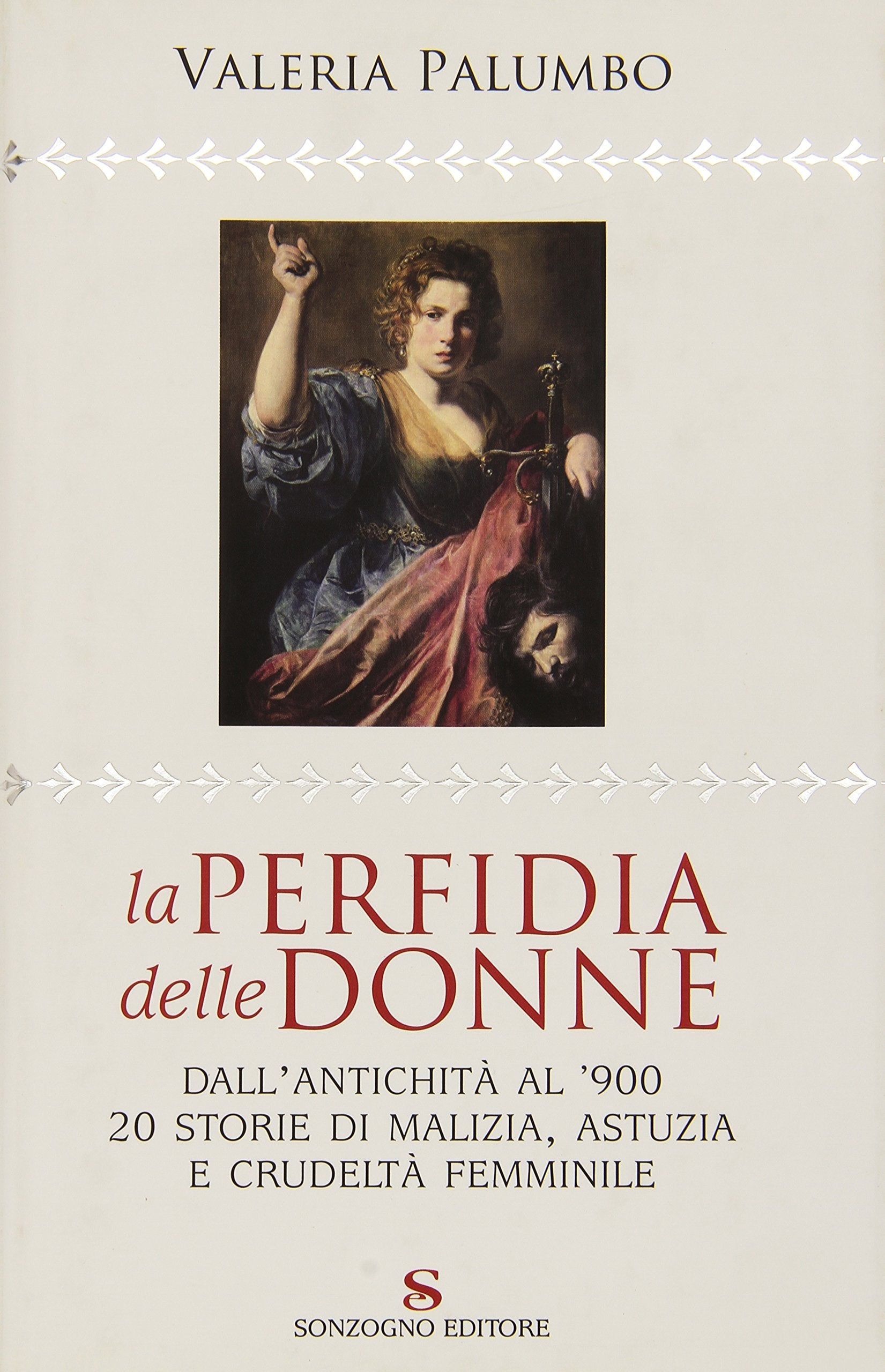 La perfidia della donne. Dall'antichità all'900, 20 storie di malizia, astuzia e crudeltà femminile Books