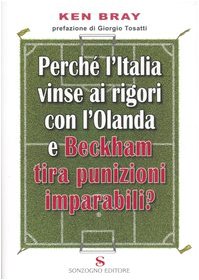 Perché l'Italia vinse ai rigori con l'Olanda e Beckham tira punizioni imparabili? Leisure & Fun