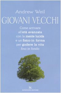 Giovani vecchi. Come arrivare all'età avanzata con la mente lucida e un fisico in forma per godere la vita fino in fondo book