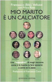 Mio marito è un calciatore. Una «squadra» di mogli racconta come ci è riuscita (a farsi sposare) e come se la passa book