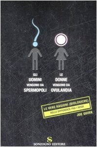 Gli uomini vengono da Spermopoli, le donne vengono da Ovulandia. Le vere ragioni (biologiche) delle differenze fra i sessi book