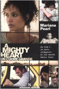 A mighty heart. Un cuore grande. La vita e la morte coraggiose di mio marito Daniel Pearl book