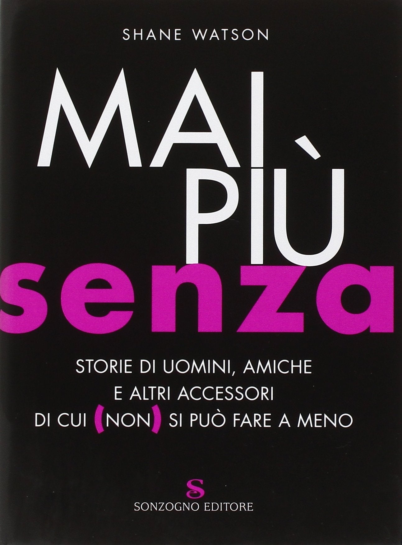 Mai più senza. Storie di uomini, amiche e altri accessori di cui (non) si può fare a meno Books