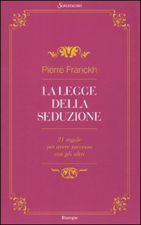 La legge della seduzione. 21 regole per avere successo con gli altri Partnership & Love