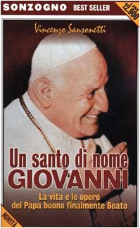 Un santo di nome Giovanni. La vita e le opere del papa buono finalmente beato book