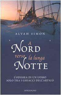 A nord verso la lunga notte. L'odissea di un uomo solo tra i ghiacci dell'artico Leisure, Home & Garden
