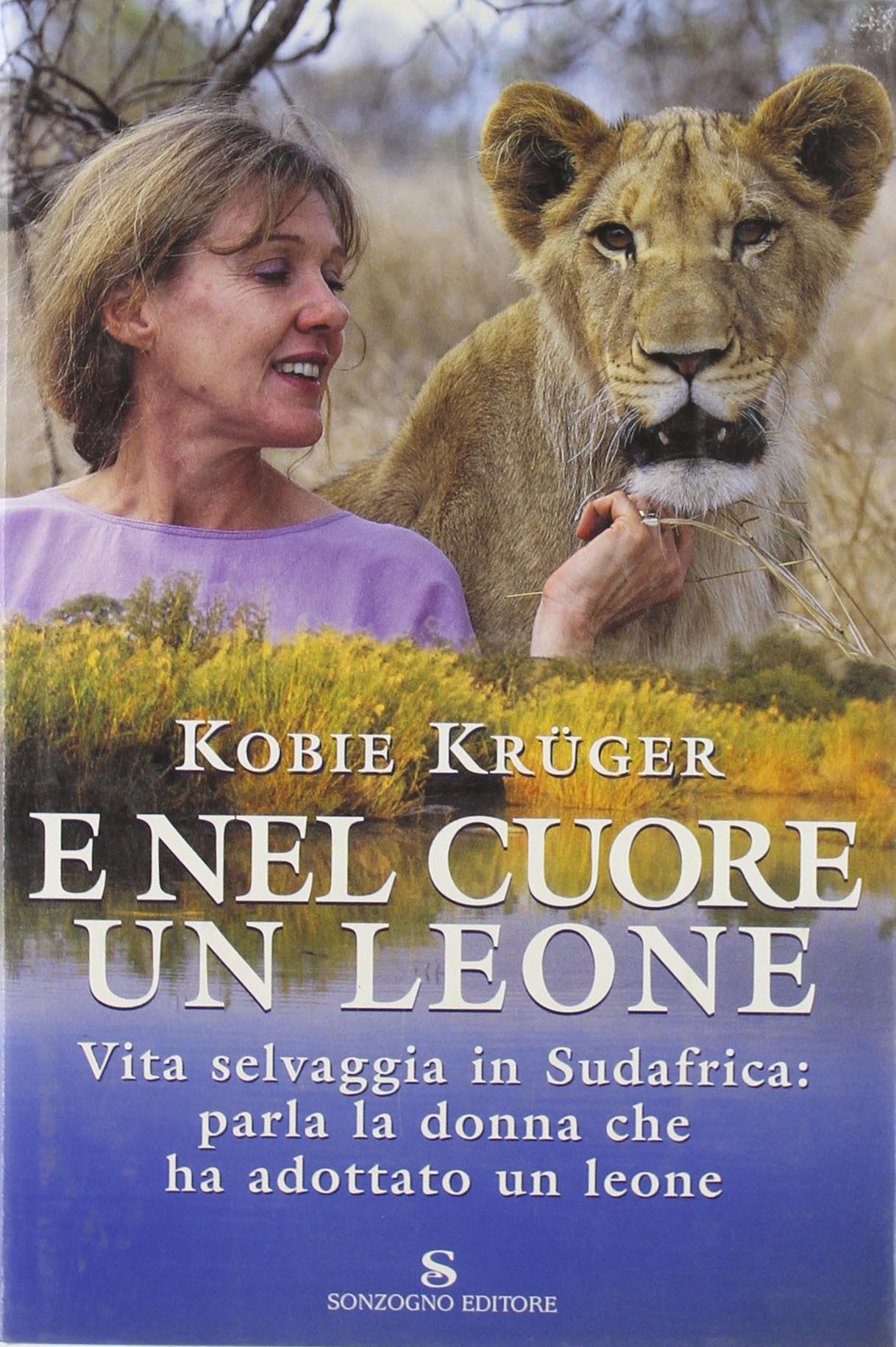 E nel cuore un leone. Vita selvaggia in Sudafrica: parla la donna che ha adottato un leone book