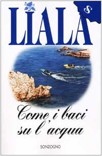 Come i baci sull'acqua (Liala bestsellers) Contemporary literature