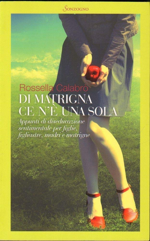 Di matrigna ce n'è una sola. Appunti di diseducazione sentimentale per figlie, figliastre, madri e matrigne book